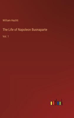 The Life of Napoleon Buonaparte: Vol. 1