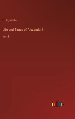 Life and Times of Alexander I: Vol. 2
