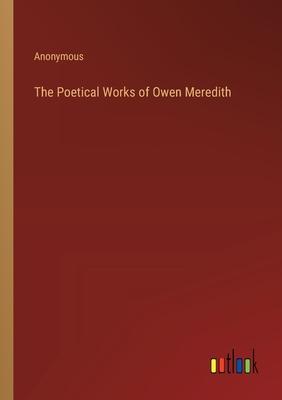 The Poetical Works of Owen Meredith