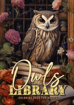 Owln in the Library Coloring Book for Adults: Owls Coloring Book for Adults Owls Grayscale Coloring Book bookshelf coloring book Owl A4