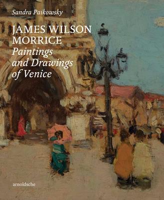 James Wilson Morrice: Paintings and Drawings of Venice