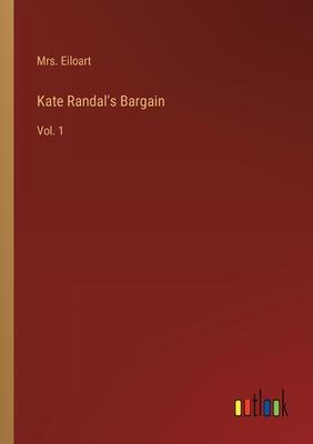 Kate Randal’s Bargain: Vol. 1