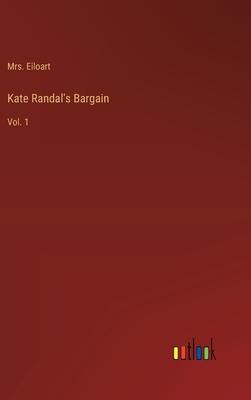 Kate Randal’s Bargain: Vol. 1