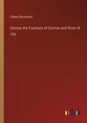Sorrow the Fountain of Sorrow and River of Joy