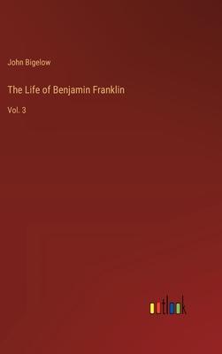 The Life of Benjamin Franklin: Vol. 3