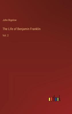 The Life of Benjamin Franklin: Vol. 2