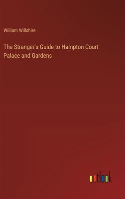 The Stranger’s Guide to Hampton Court Palace and Gardens