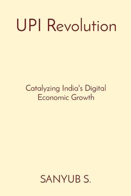 UPI Revolution: Catalyzing India’s Digital Economic Growth