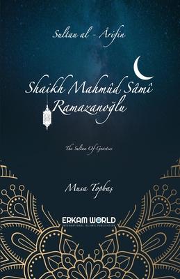 Sultan al-’arifin: Shaikh Mahmud Sami Ramazanoglu: The Sultan of Gnostics