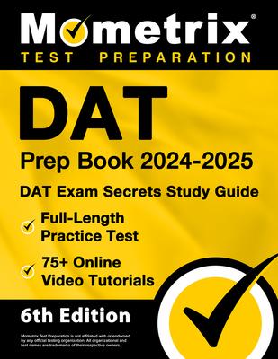 DAT Prep Book 2024-2025 - DAT Exam Secrets Study Guide, Full-Length Practice Test, 75+ Online Video Tutorials: [6th Edition]