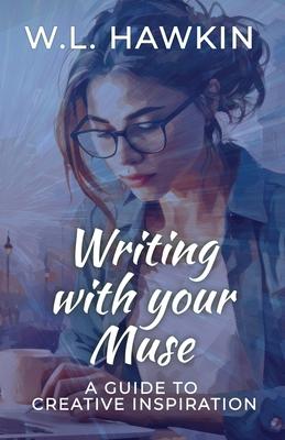 Writing with your Muse: A Guide to Creative Inspiration