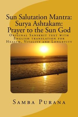 Sun Salutation Mantra: Surya Ashtakam: Prayer to the Sun God: Original Sanskrit text with English translation for Health, Vitality and Longev