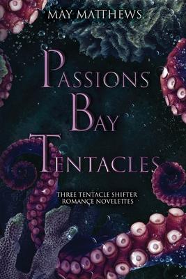 Passions Bay Tentacles: three bisexual tentacle shifter romance novelettes