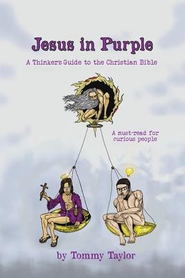 Jesus in Purple: A Thinker’s Guide to the Christian Bible