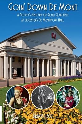 Goin’ Down De Mont: A People’s History of Rock and Pop Concerts at Leicester’s De Montfort Hall