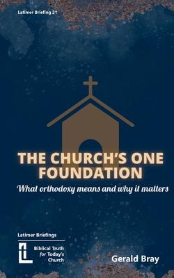 The Church’s One Foundation: What Orthodoxy Is and Why It Matters