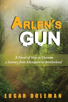 Arlen’s Gun: A Novel of War in Vietnam - a Journey from Alienation to Brotherhood