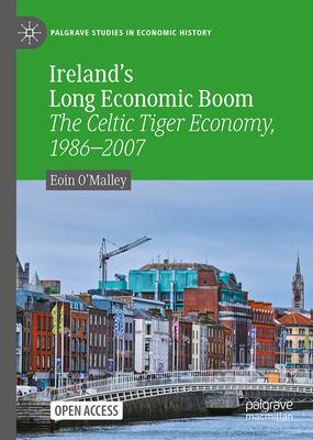 Ireland’s Long Economic Boom: The Celtic Tiger Economy, 1986-2007