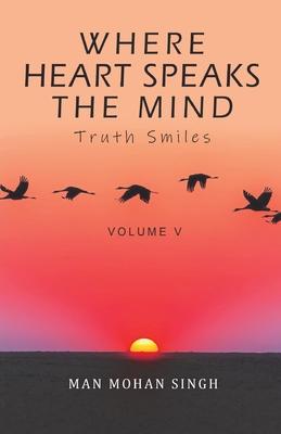 Where Heart Speaks The Mind: Truth Smiles Volume V