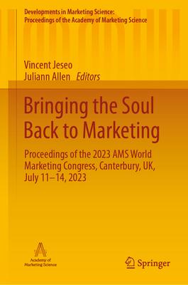 Bringing the Soul Back to Marketing: Proceedings of the 2023 Ams World Marketing Congress, Canterbury, Uk, July 11-14, 2023
