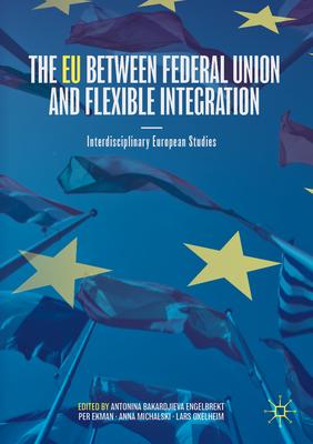 The Eu Between Federal Union and Flexible Integration: Interdisciplinary European Studies