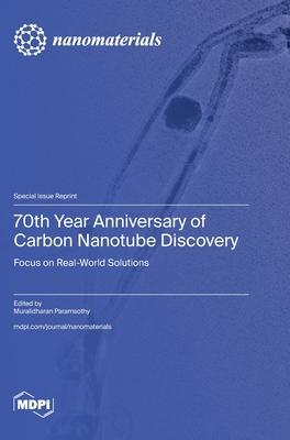 70th Year Anniversary of Carbon Nanotube Discovery: Focus on Real World Solutions