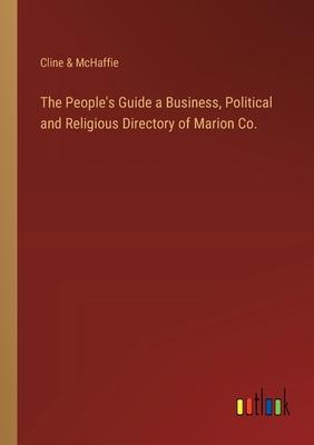 The People’s Guide a Business, Political and Religious Directory of Marion Co.