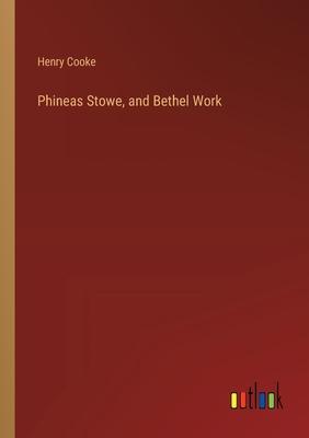 Phineas Stowe, and Bethel Work