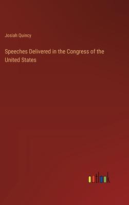 Speeches Delivered in the Congress of the United States