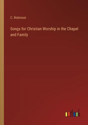 Songs for Christian Worship in the Chapel and Family