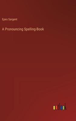 A Pronouncing Spelling-Book