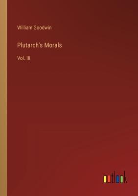 Plutarch’s Morals: Vol. III