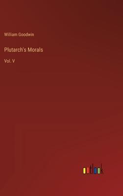 Plutarch’s Morals: Vol. V