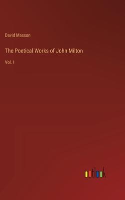 The Poetical Works of John Milton: Vol. I