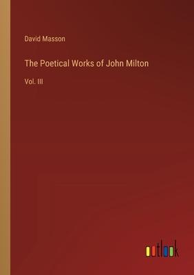The Poetical Works of John Milton: Vol. III