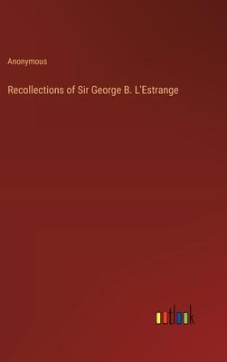 Recollections of Sir George B. L’Estrange