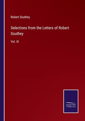 Selections from the Letters of Robert Southey: Vol. III