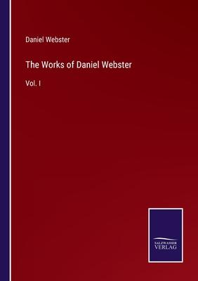 The Works of Daniel Webster: Vol. I