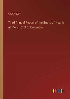 Third Annual Report of the Board of Health of the District of Columbia