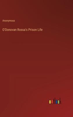 O’Donovan Rossa’s Prison Life