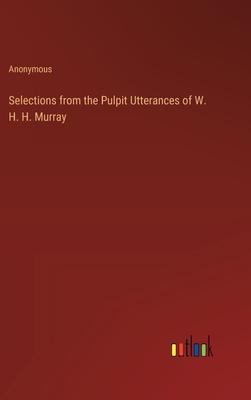 Selections from the Pulpit Utterances of W. H. H. Murray