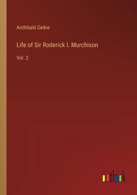 Life of Sir Roderick I. Murchison: Vol. 2