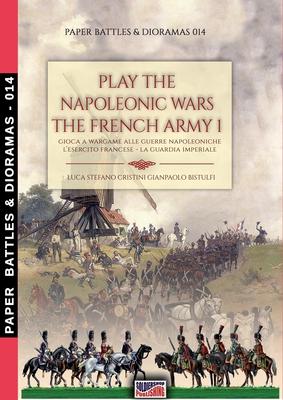 Play the Napoleonic war - The French army 1: Gioca a wargame alle guerre napoleoniche - L’esercito francese La Guardia Imperiale