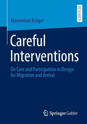 Careful Interventions: On Care and Participation in Design for Migration and Arrival