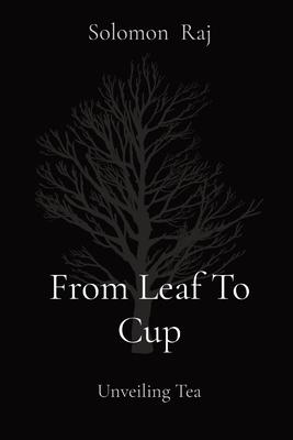 From Leaf To Cup: Unveiling Tea