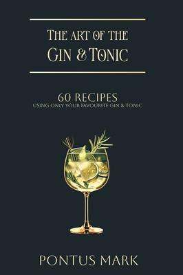 The Art of the Gin & Tonic: 60 Gin & tonic recipes