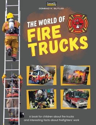 The world of Fire Trucks: A children’s book about fire trucks and interesting facts about the work of firefighters, the first book about trucks