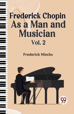 Frederick Chopin as a Man and Musician Vol. 2