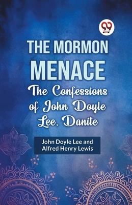 The Mormon Menace the Confessions of John Doyle Lee, Danite