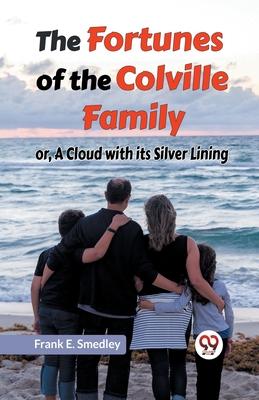 The Fortunes Of The Colville Family Or, A Cloud With Its Silver Lining